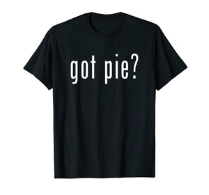 Funny shirts V-neck Tank top Hoodie sweatshirt usa uk au ca gifts for Got Pie T-Shirt Novelty Funny Baking Gifts 822464