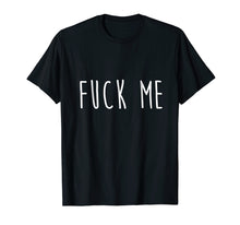 Ladda upp bild till gallerivisning, Funny shirts V-neck Tank top Hoodie sweatshirt usa uk au ca gifts for A Shirt That Says Fuck Me T-Shirt Funny Sarcasm 4049284
