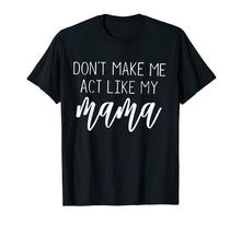 Ladda upp bild till gallerivisning, Funny shirts V-neck Tank top Hoodie sweatshirt usa uk au ca gifts for Don't Make Me Act Like My Mama funny Shirt 1519501
