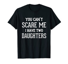 Ladda upp bild till gallerivisning, Funny shirts V-neck Tank top Hoodie sweatshirt usa uk au ca gifts for You Can't Scare Me I Have Two Daughters Father's Day T-Shirt 3330891
