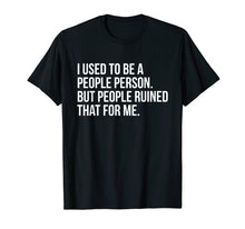 Ladda upp bild till gallerivisning, Funny shirts V-neck Tank top Hoodie sweatshirt usa uk au ca gifts for I Used To Be A People Person But People Ruined That For Me 3976728
