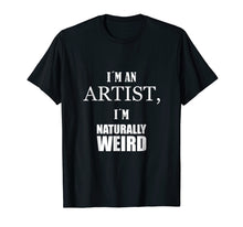 Ladda upp bild till gallerivisning, Funny shirts V-neck Tank top Hoodie sweatshirt usa uk au ca gifts for I am an artist, I am naturally weird. Funny Gift Tshirt 1295824
