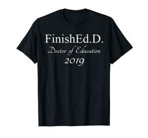 Funny shirts V-neck Tank top Hoodie sweatshirt usa uk au ca gifts for Finished With An Ed.D 2019 T-shirt Grad School Gifts 1443363