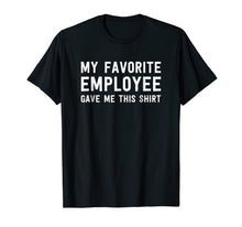 Ladda upp bild till gallerivisning, My Favorite Employee Gave Me This Shirt - Funny Boss Gift 928213
