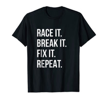 Ladda upp bild till gallerivisning, Race It Break It Fix It Repeat Funny Hilaious Tee 164428
