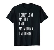 Ladda upp bild till gallerivisning, Funny shirts V-neck Tank top Hoodie sweatshirt usa uk au ca gifts for I Only Love My Bed And My Momma T Shirt For Men Women Kids 1463999
