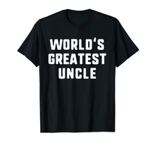 Ladda upp bild till gallerivisning, Funny shirts V-neck Tank top Hoodie sweatshirt usa uk au ca gifts for World's Greatest Uncle Funny Gift Father's Day T-Shirt 315498

