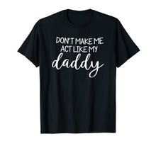 Ladda upp bild till gallerivisning, Don't Make Me Act Like My Daddy Fathers Day T-shirt 263109
