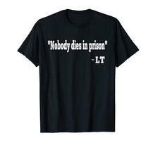 Ladda upp bild till gallerivisning, Funny shirts V-neck Tank top Hoodie sweatshirt usa uk au ca gifts for Nobody Dies In Prison Shirt, LT Quote Shirt 2879043
