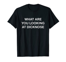 Ladda upp bild till gallerivisning, Funny shirts V-neck Tank top Hoodie sweatshirt usa uk au ca gifts for What Are You Looking At Dicknose T-Shirt 1518620
