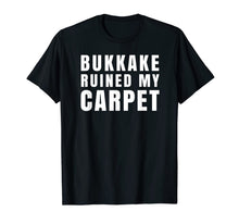 Ladda upp bild till gallerivisning, Bukkake Ruined My Carpet T-Shirt 688655
