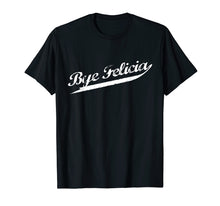 Ladda upp bild till gallerivisning, Funny shirts V-neck Tank top Hoodie sweatshirt usa uk au ca gifts for Bye Felicia Retro Distressed Urban Hip Hop Rap Tshirt 1740028
