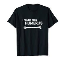 Ladda upp bild till gallerivisning, Funny shirts V-neck Tank top Hoodie sweatshirt usa uk au ca gifts for I Found This Humerus | Funny Physical Therapy T-Shirt 15315
