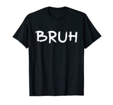 Ladda upp bild till gallerivisning, Funny shirts V-neck Tank top Hoodie sweatshirt usa uk au ca gifts for Bruh - Bru Bruh Bro Brother - Men Women T-Shirt 1828327
