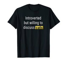 Ladda upp bild till gallerivisning, Funny shirts V-neck Tank top Hoodie sweatshirt usa uk au ca gifts for Introverted But Willing To Discuss Cats T-Shirt 3781328
