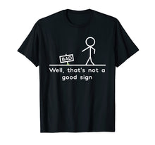Ladda upp bild till gallerivisning, Funny shirts V-neck Tank top Hoodie sweatshirt usa uk au ca gifts for Well, That's Not A Good Sign Funny T-Shirt 683561
