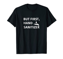 Ladda upp bild till gallerivisning, Funny shirts V-neck Tank top Hoodie sweatshirt usa uk au ca gifts for But First, Hand Sanitizer Shirt- Funny Germaphobe Gift Tee 2261147
