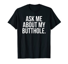 Ladda upp bild till gallerivisning, Funny shirts V-neck Tank top Hoodie sweatshirt usa uk au ca gifts for Ask Me About My Butthole T-Shirt funny saying sarcastic cute 3135568
