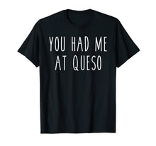 Ladda upp bild till gallerivisning, Funny shirts V-neck Tank top Hoodie sweatshirt usa uk au ca gifts for You Had Me At Queso Funny Food Cheese Nachos Tee 2047572
