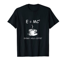 Ladda upp bild till gallerivisning, Funny shirts V-neck Tank top Hoodie sweatshirt usa uk au ca gifts for E=MC2 Energy Milk Coffee Funny Science Coffee T Shirt 2825074

