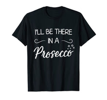 Ladda upp bild till gallerivisning, Funny shirts V-neck Tank top Hoodie sweatshirt usa uk au ca gifts for I'll Be There In A Prosecco T-Shirt Wine Lover Shirt 1188757
