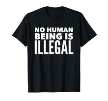 Ladda upp bild till gallerivisning, Funny shirts V-neck Tank top Hoodie sweatshirt usa uk au ca gifts for No Human Being is Illegal - Pro-Immigration T-Shirt 303083
