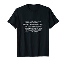Ladda upp bild till gallerivisning, Why Be Racist When You Could Just Be Quiet T-Shirt

