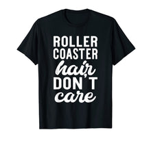Ladda upp bild till gallerivisning, Roller Coaster Hair Don't Care - Funny Amusement Park Shirt 816168

