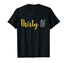 Ladda upp bild till gallerivisning, Thirty AF Shirt - 30th Birthday Funny T Shirt Turning 30 Tee 773313
