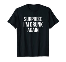 Ladda upp bild till gallerivisning, Funny shirts V-neck Tank top Hoodie sweatshirt usa uk au ca gifts for Surprise I'm Drunk Again Drinking T-Shirt 3077653
