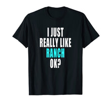 Ladda upp bild till gallerivisning, Funny shirts V-neck Tank top Hoodie sweatshirt usa uk au ca gifts for Funny Ranch Dressing Shirt - I Just Really Like Ranch Ok 2151273
