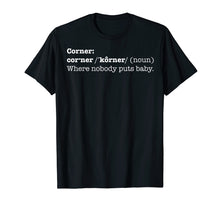Ladda upp bild till gallerivisning, Funny shirts V-neck Tank top Hoodie sweatshirt usa uk au ca gifts for Corner Where Nobody Puts Baby Shirt | T-shirt Bad Place Gift 3279017
