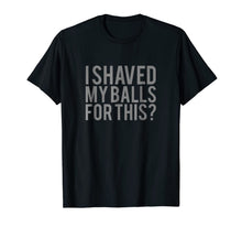 Ladda upp bild till gallerivisning, Mens I Shaved My Balls for This T Shirt Men 224967
