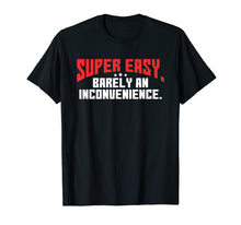 Ladda upp bild till gallerivisning, Funny shirts V-neck Tank top Hoodie sweatshirt usa uk au ca gifts for Super Easy Barely An Inconvenience Shirt | Rant T-Shirt 545432
