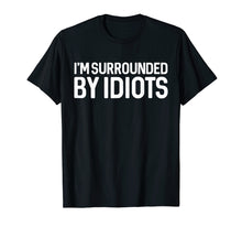 Ladda upp bild till gallerivisning, Funny shirts V-neck Tank top Hoodie sweatshirt usa uk au ca gifts for I'm Surrounded By Idiots T Shirt Sarcastic Shirt 2673641
