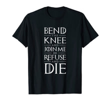 Ladda upp bild till gallerivisning, Funny shirts V-neck Tank top Hoodie sweatshirt usa uk au ca gifts for Bend The Knee and Join Me or Refuse and Die T-shirt 2264638
