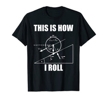 Ladda upp bild till gallerivisning, Funny shirts V-neck Tank top Hoodie sweatshirt usa uk au ca gifts for Funny Physics Shirt - This Is How I Roll Physics Tshirt 364589

