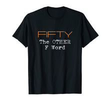Ladda upp bild till gallerivisning, Funny shirts V-neck Tank top Hoodie sweatshirt usa uk au ca gifts for Funny 50th Birthday Shirt Gifts - FIFTY the OTHER F Word 914855
