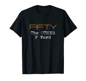 Funny shirts V-neck Tank top Hoodie sweatshirt usa uk au ca gifts for Funny 50th Birthday Shirt Gifts - FIFTY the OTHER F Word 914855