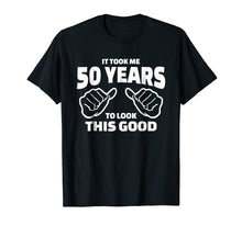 Ladda upp bild till gallerivisning, Funny shirts V-neck Tank top Hoodie sweatshirt usa uk au ca gifts for 50th Birthday Gift - It Took Me 50 Years To Look This Good 181752
