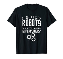 Ladda upp bild till gallerivisning, Funny shirts V-neck Tank top Hoodie sweatshirt usa uk au ca gifts for I Build Robots Your Superpower Robotics Engineer T Shirt 1308092
