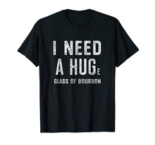 Ladda upp bild till gallerivisning, Funny shirts V-neck Tank top Hoodie sweatshirt usa uk au ca gifts for I Need a HUGe Glass of Bourbon T Shirt Bourbon Gifts for Him 2134726
