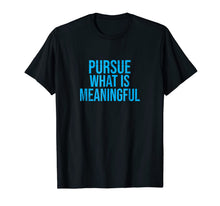 Ladda upp bild till gallerivisning, Pursue What Is Meaningful T-Shirt 294782
