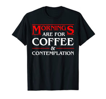 Ladda upp bild till gallerivisning, Funny shirts V-neck Tank top Hoodie sweatshirt usa uk au ca gifts for Mornings are for coffee and contemplation Black Tshirt 3042547
