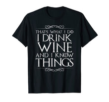 Ladda upp bild till gallerivisning, Funny shirts V-neck Tank top Hoodie sweatshirt usa uk au ca gifts for I Drink Wine and I Know Things T-Shirt 3208253
