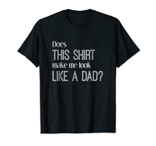 Ladda upp bild till gallerivisning, Funny shirts V-neck Tank top Hoodie sweatshirt usa uk au ca gifts for Does This Shirt Make Me Look Like a Dad? Pregnancy T-Shirt 2055442
