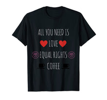 Ladda upp bild till gallerivisning, Funny shirts V-neck Tank top Hoodie sweatshirt usa uk au ca gifts for All You Need Is Love Equal Rights and Coffee T-Shirt 2020114
