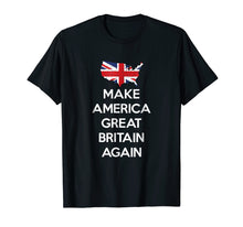 Ladda upp bild till gallerivisning, Funny shirts V-neck Tank top Hoodie sweatshirt usa uk au ca gifts for Make America Great Britain Again T-Shirt 1960543
