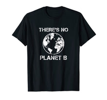 Ladda upp bild till gallerivisning, Funny shirts V-neck Tank top Hoodie sweatshirt usa uk au ca gifts for There Is No Planet B - Earth Day T-Shirt 1701685
