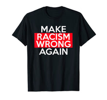 Ladda upp bild till gallerivisning, Funny shirts V-neck Tank top Hoodie sweatshirt usa uk au ca gifts for Make Racism Wrong Again T-Shirts say no to Racism! 2877497
